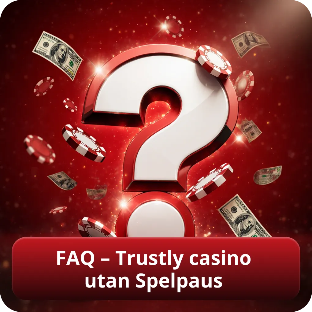 FAQ – Vanliga frågor om Trustly casino utan Spelpaus